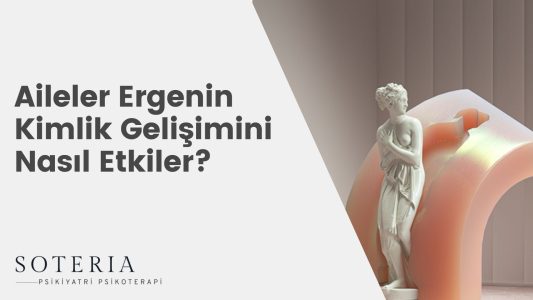 Aileler Ergenin Kimlik Gelişimini Nasıl Etkiler?