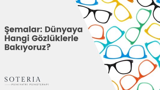 Şemalar: Dünyaya Hangi Gözlüklerle Bakıyoruz?